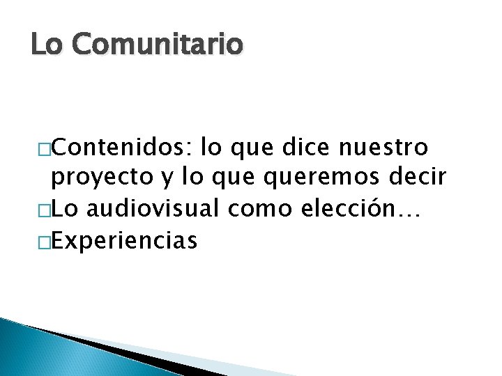 Lo Comunitario �Contenidos: lo que dice nuestro proyecto y lo queremos decir �Lo audiovisual