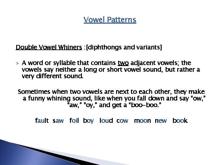 Vowel Patterns Double Vowel Whiners : [diphthongs and variants] Ø A word or syllable