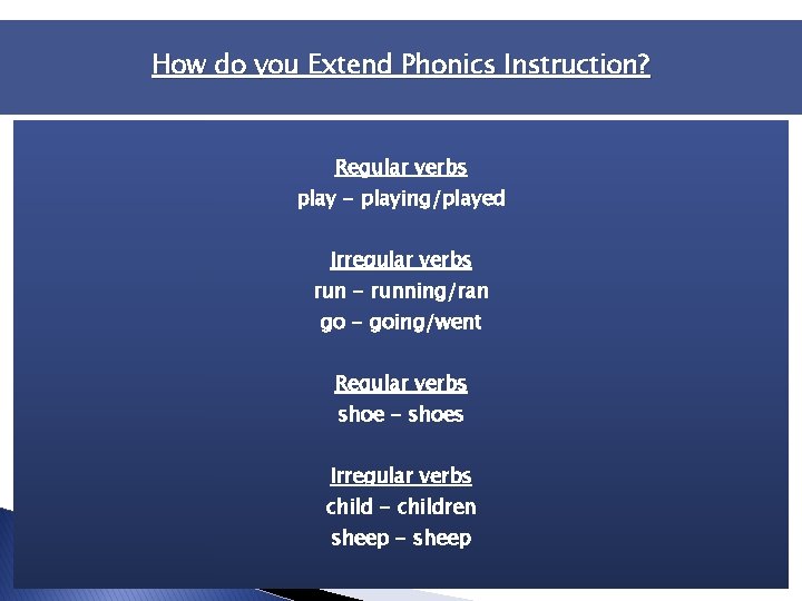 enses Howand do you. Plurals Extend Phonics Instruction? Regular verbs play - playing/played Irregular enses Howand do you. Plurals Extend Phonics Instruction? Regular verbs play - playing/played Irregular
