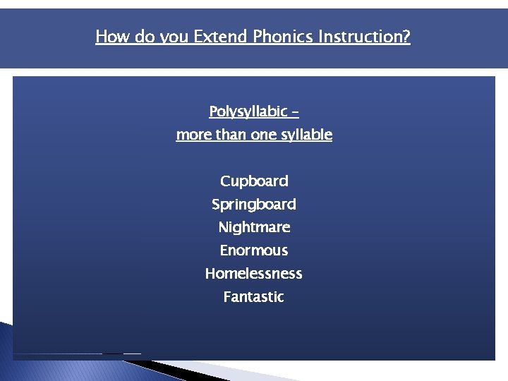 How do you Extend Phonics Instruction? Polysyllabic – more than one syllable Cupboard Springboard How do you Extend Phonics Instruction? Polysyllabic – more than one syllable Cupboard Springboard