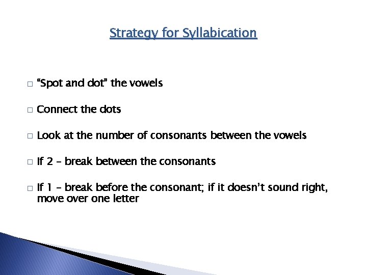 Strategy for Syllabication � “Spot and dot” the vowels � Connect the dots � Strategy for Syllabication � “Spot and dot” the vowels � Connect the dots �