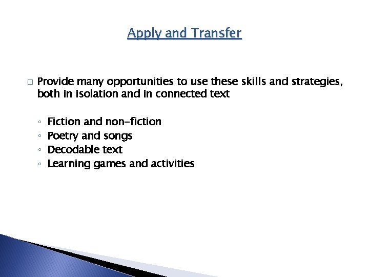 Apply and Transfer � Provide many opportunities to use these skills and strategies, both Apply and Transfer � Provide many opportunities to use these skills and strategies, both