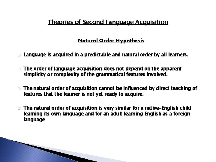 Theories of Second Language Acquisition Natural Order Hypothesis � � Language is acquired in Theories of Second Language Acquisition Natural Order Hypothesis � � Language is acquired in