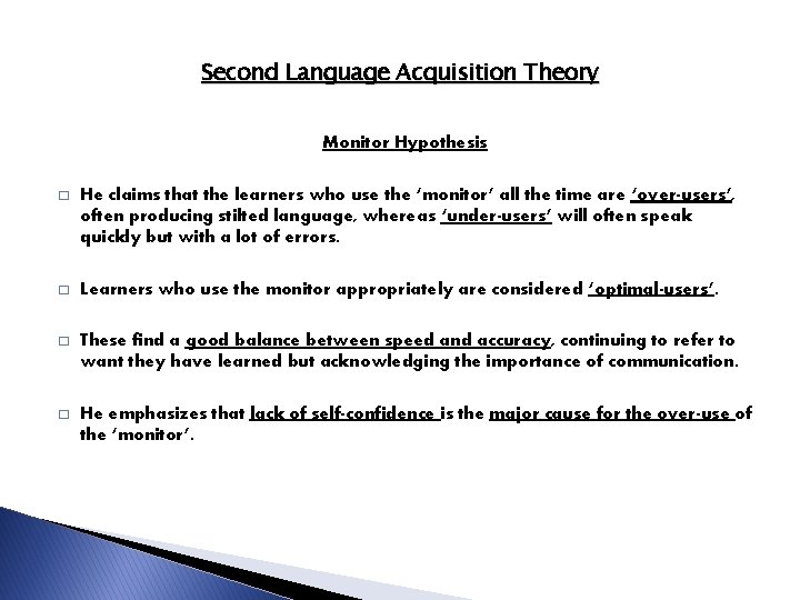 Second Language Acquisition Theory Monitor Hypothesis � He claims that the learners who use Second Language Acquisition Theory Monitor Hypothesis � He claims that the learners who use