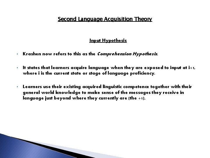 Second Language Acquisition Theory Input Hypothesis • Krashen now refers to this as the Second Language Acquisition Theory Input Hypothesis • Krashen now refers to this as the