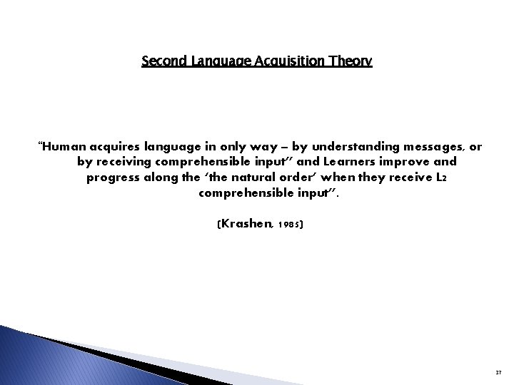 Second Language Acquisition Theory “Human acquires language in only way – by understanding messages, Second Language Acquisition Theory “Human acquires language in only way – by understanding messages,