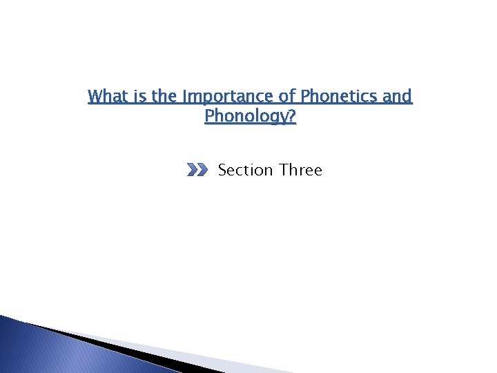 What is the Importance of Phonetics and Phonology? Section Three What is the Importance of Phonetics and Phonology? Section Three