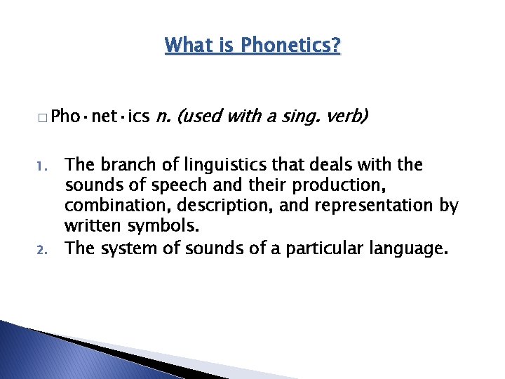 What is Phonetics? � Pho·net·ics 1. 2. n. (used with a sing. verb) The What is Phonetics? � Pho·net·ics 1. 2. n. (used with a sing. verb) The