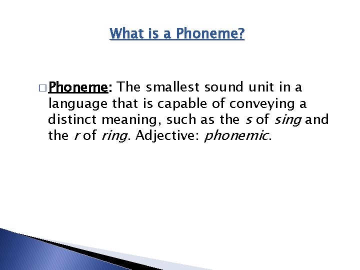 What is a Phoneme? � Phoneme: The smallest sound unit in a language that What is a Phoneme? � Phoneme: The smallest sound unit in a language that