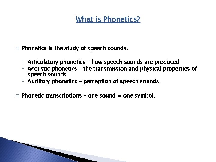What is Phonetics? � Phonetics is the study of speech sounds. ◦ Articulatory phonetics What is Phonetics? � Phonetics is the study of speech sounds. ◦ Articulatory phonetics
