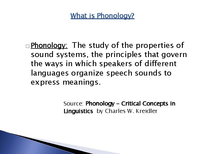 What is Phonology? The study of the properties of sound systems, the principles that What is Phonology? The study of the properties of sound systems, the principles that