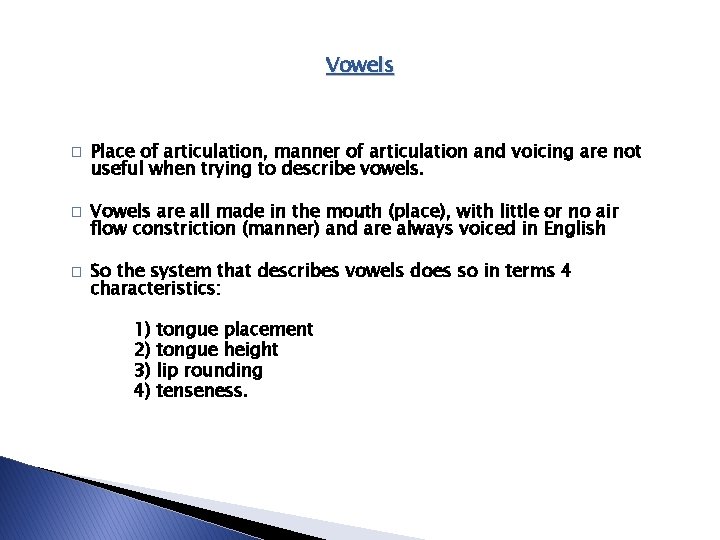 Vowels � � � Place of articulation, manner of articulation and voicing are not Vowels � � � Place of articulation, manner of articulation and voicing are not