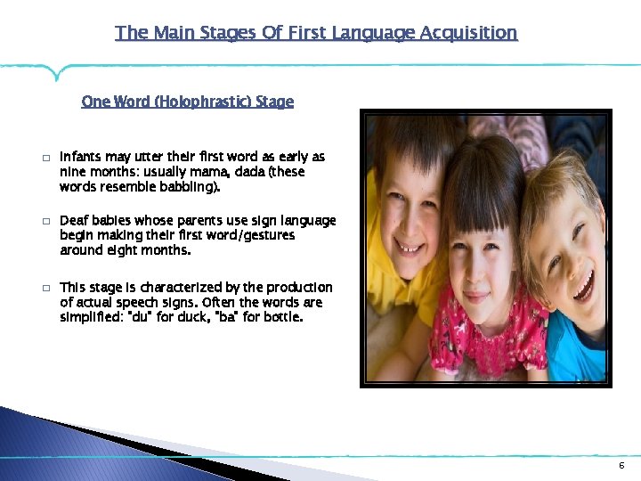 The Main Stages Of First Language Acquisition One Word (Holophrastic) Stage � � � The Main Stages Of First Language Acquisition One Word (Holophrastic) Stage � � �