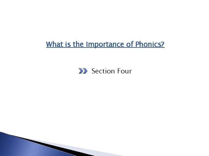 What is the Importance of Phonics? Section Four What is the Importance of Phonics? Section Four