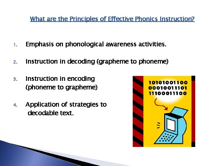 What are the Principles of Effective Phonics Instruction? 1. Emphasis on phonological awareness activities. What are the Principles of Effective Phonics Instruction? 1. Emphasis on phonological awareness activities.