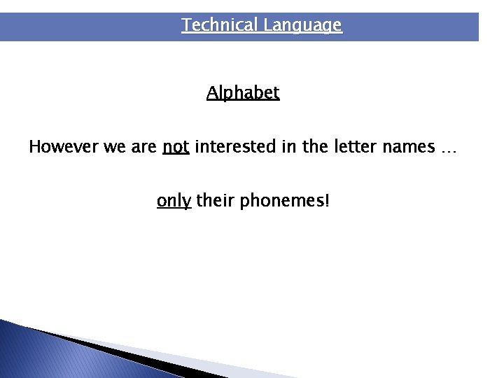 Technical Language Alphabet However we are not interested in the letter names … only Technical Language Alphabet However we are not interested in the letter names … only