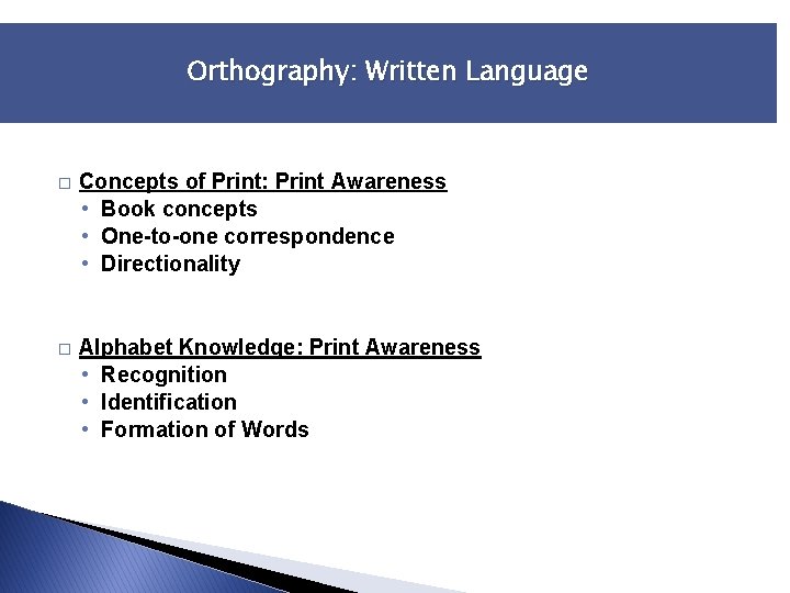 Orthography: Written Language � Concepts of Print: Print Awareness • Book concepts • One-to-one Orthography: Written Language � Concepts of Print: Print Awareness • Book concepts • One-to-one