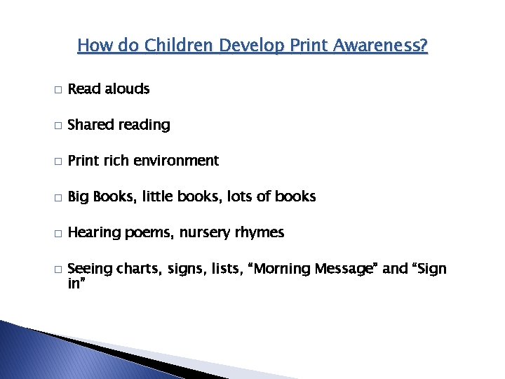 How do Children Develop Print Awareness? � Read alouds � Shared reading � Print How do Children Develop Print Awareness? � Read alouds � Shared reading � Print