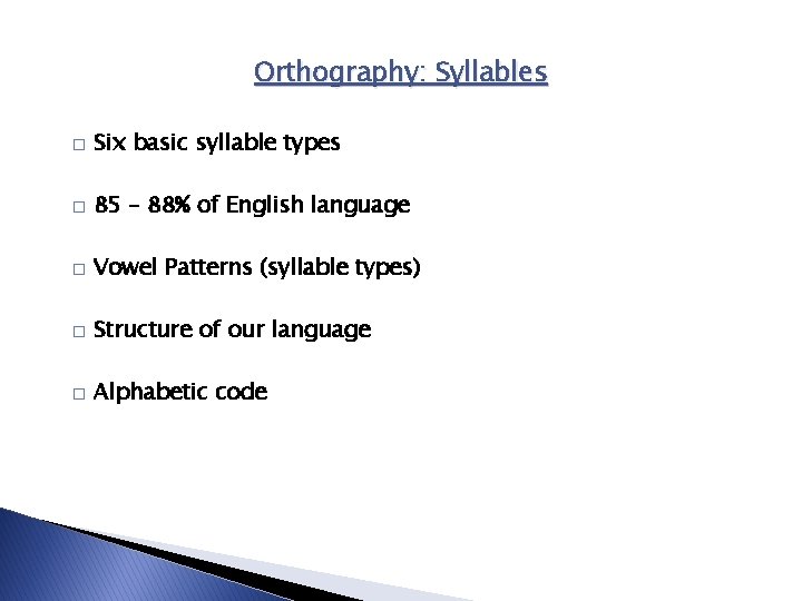 Orthography: Syllables � Six basic syllable types � 85 – 88% of English language Orthography: Syllables � Six basic syllable types � 85 – 88% of English language