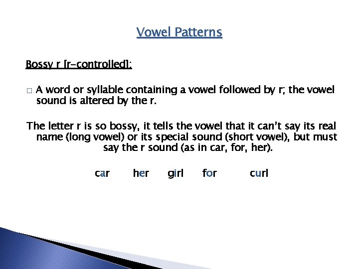 Vowel Patterns Bossy r [r-controlled]: � A word or syllable containing a vowel followed