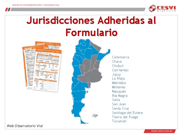 Jurisdicciones Adheridas al Formulario Catamarca Chaco Chubut Corrientes Jujuy La Rioja Mendoza Misiones Neuquén