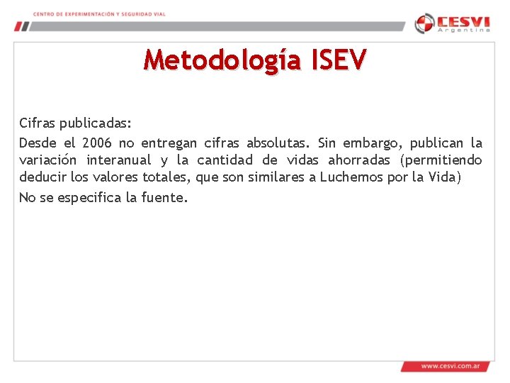 Metodología ISEV Cifras publicadas: Desde el 2006 no entregan cifras absolutas. Sin embargo, publican