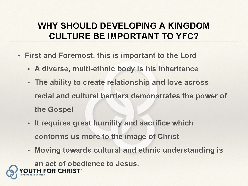 WHY SHOULD DEVELOPING A KINGDOM CULTURE BE IMPORTANT TO YFC? • First and Foremost,