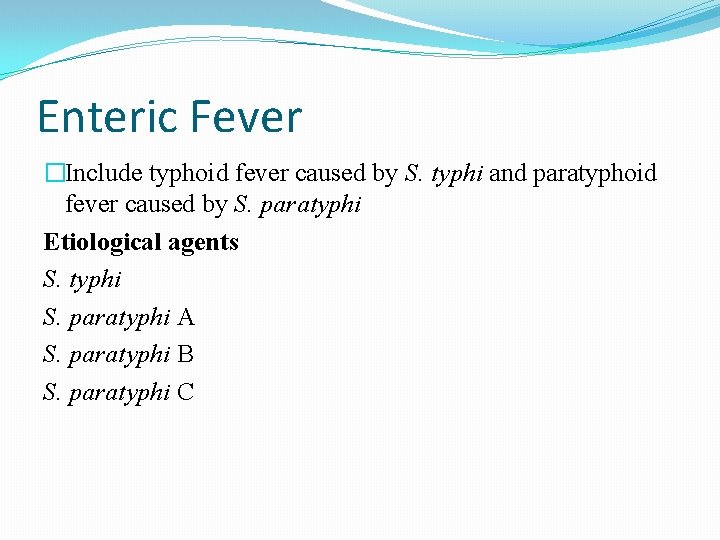 Enteric Fever �Include typhoid fever caused by S. typhi and paratyphoid fever caused by Enteric Fever �Include typhoid fever caused by S. typhi and paratyphoid fever caused by