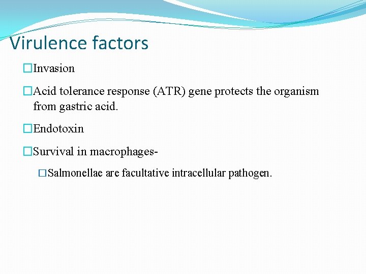 Virulence factors �Invasion �Acid tolerance response (ATR) gene protects the organism from gastric acid. Virulence factors �Invasion �Acid tolerance response (ATR) gene protects the organism from gastric acid.
