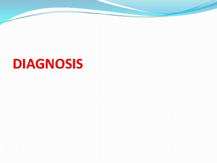 DIAGNOSIS DIAGNOSIS