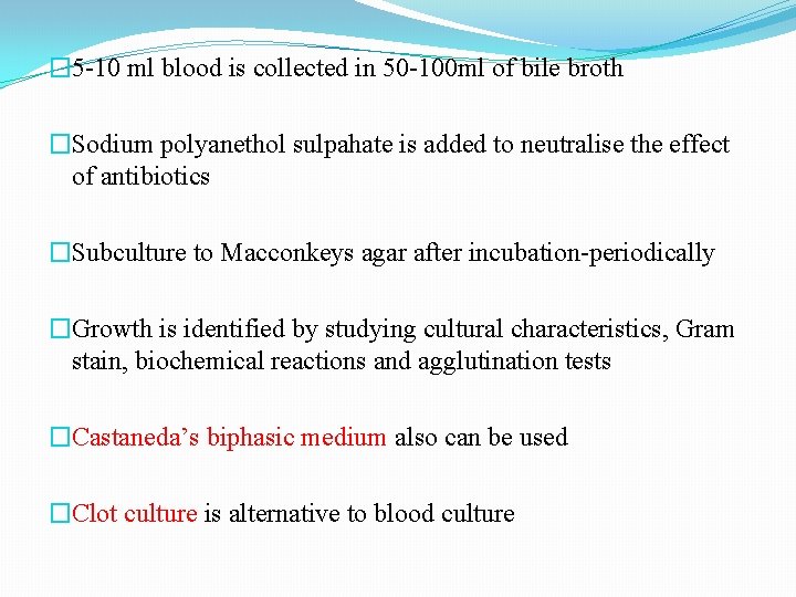 � 5 -10 ml blood is collected in 50 -100 ml of bile broth � 5 -10 ml blood is collected in 50 -100 ml of bile broth
