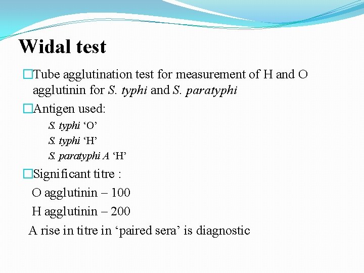 Widal test �Tube agglutination test for measurement of H and O agglutinin for S. Widal test �Tube agglutination test for measurement of H and O agglutinin for S.
