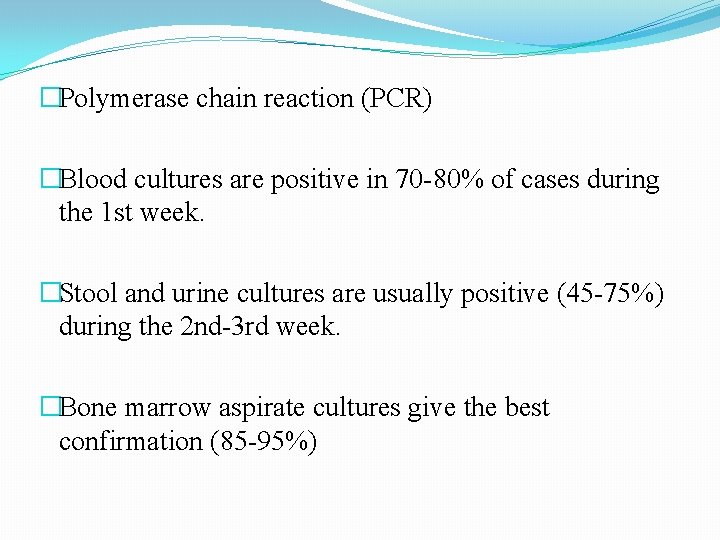 �Polymerase chain reaction (PCR) �Blood cultures are positive in 70 -80% of cases during �Polymerase chain reaction (PCR) �Blood cultures are positive in 70 -80% of cases during