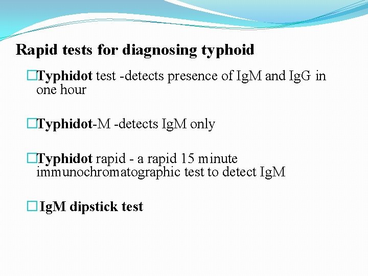 Rapid tests for diagnosing typhoid �Typhidot test -detects presence of Ig. M and Ig. Rapid tests for diagnosing typhoid �Typhidot test -detects presence of Ig. M and Ig.