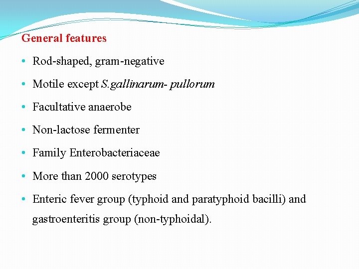 General features • Rod-shaped, gram-negative • Motile except S. gallinarum- pullorum • Facultative anaerobe General features • Rod-shaped, gram-negative • Motile except S. gallinarum- pullorum • Facultative anaerobe