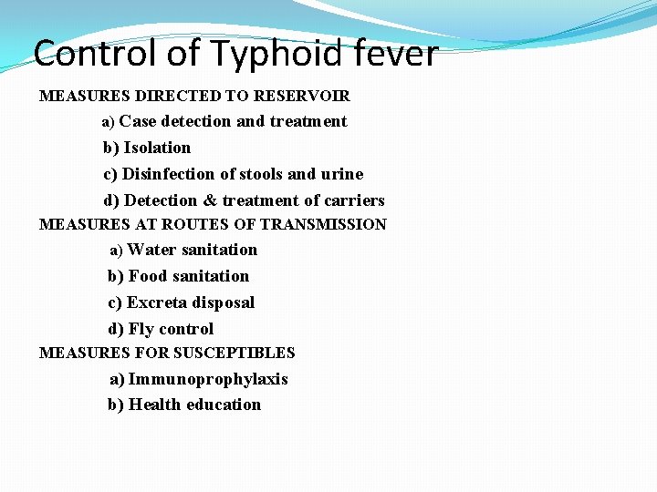 Control of Typhoid fever MEASURES DIRECTED TO RESERVOIR a) Case detection and treatment b) Control of Typhoid fever MEASURES DIRECTED TO RESERVOIR a) Case detection and treatment b)
