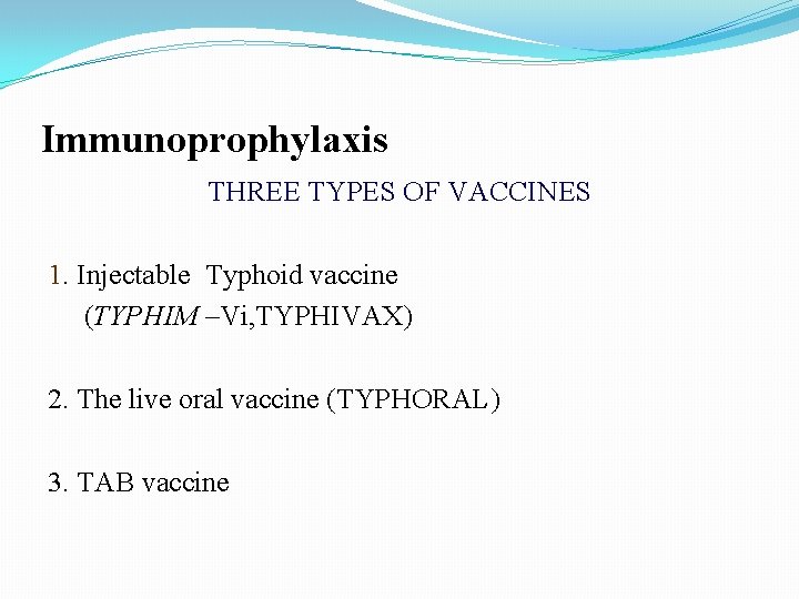 Immunoprophylaxis THREE TYPES OF VACCINES 1. Injectable Typhoid vaccine (TYPHIM –Vi, TYPHIVAX) 2. The Immunoprophylaxis THREE TYPES OF VACCINES 1. Injectable Typhoid vaccine (TYPHIM –Vi, TYPHIVAX) 2. The