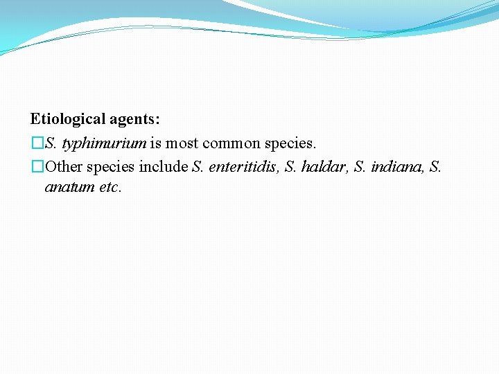 Etiological agents: �S. typhimurium is most common species. �Other species include S. enteritidis, S. Etiological agents: �S. typhimurium is most common species. �Other species include S. enteritidis, S.