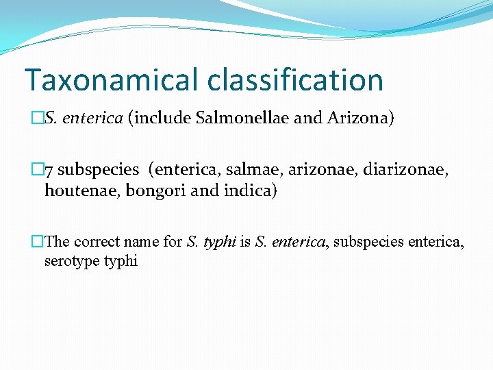 Taxonamical classification �S. enterica (include Salmonellae and Arizona) � 7 subspecies (enterica, salmae, arizonae, Taxonamical classification �S. enterica (include Salmonellae and Arizona) � 7 subspecies (enterica, salmae, arizonae,