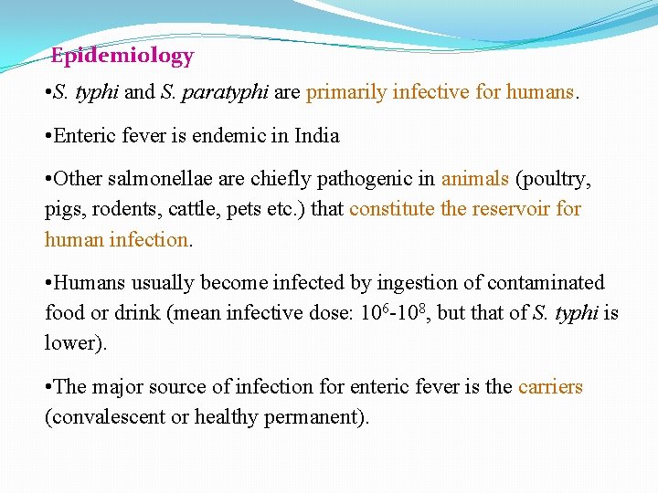 Epidemiology • S. typhi and S. paratyphi are primarily infective for humans. • Enteric Epidemiology • S. typhi and S. paratyphi are primarily infective for humans. • Enteric