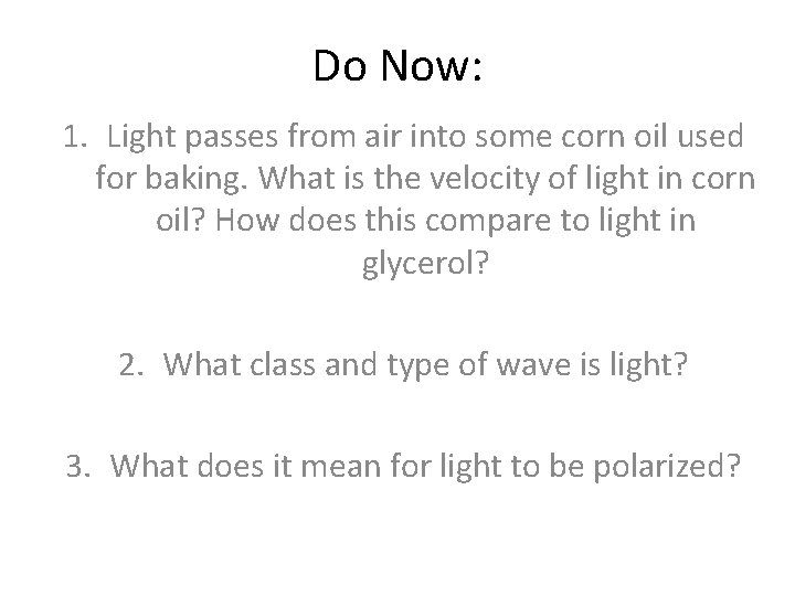 Do Now: 1. Light passes from air into some corn oil used for baking.