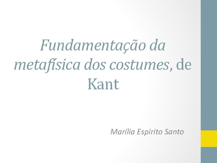 Fundamentação da metafísica dos costumes, de Kant Marília Espirito Santo 