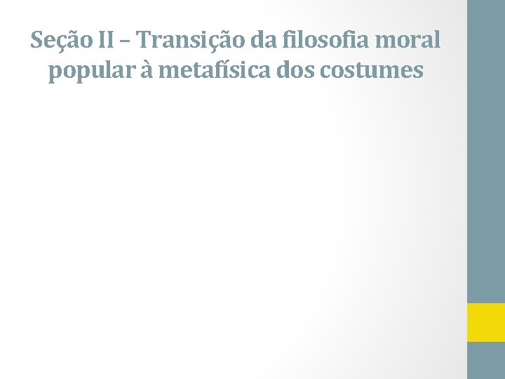 Seção II – Transição da filosofia moral popular à metafísica dos costumes 