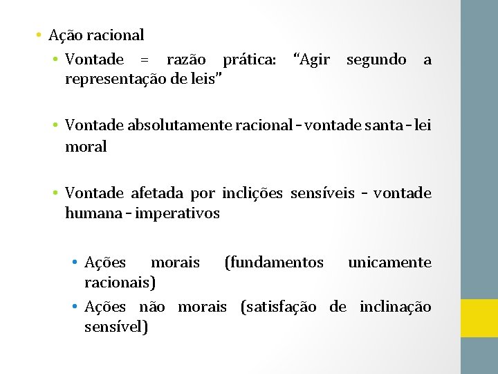  • Ação racional • Vontade = razão prática: “Agir segundo a representação de