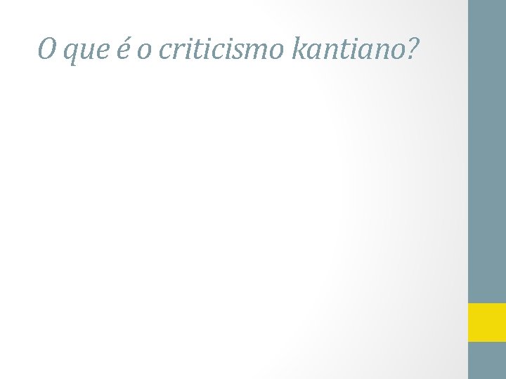 O que é o criticismo kantiano? 