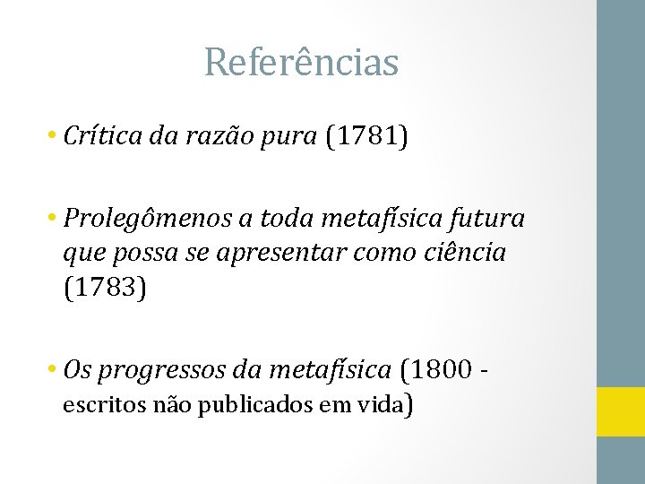 Referências • Crítica da razão pura (1781) • Prolegômenos a toda metafísica futura que