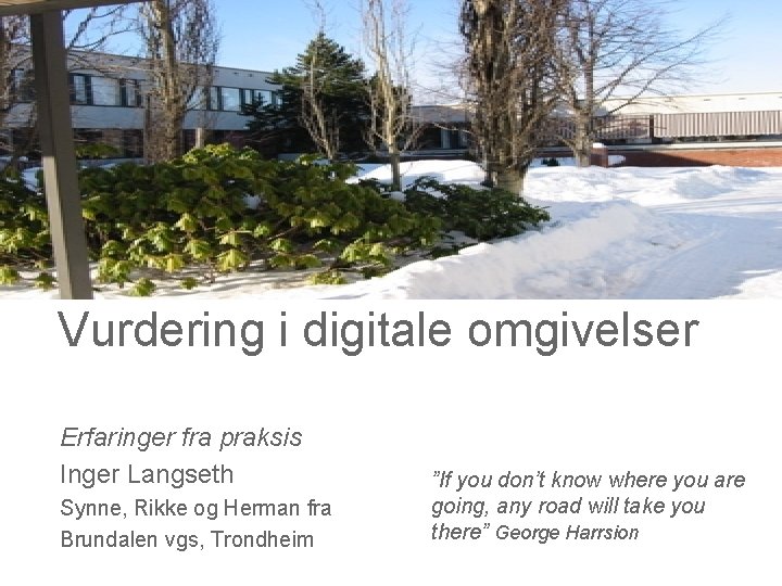 Vurdering i digitale omgivelser Erfaringer fra praksis Inger Langseth Synne, Rikke og Herman fra