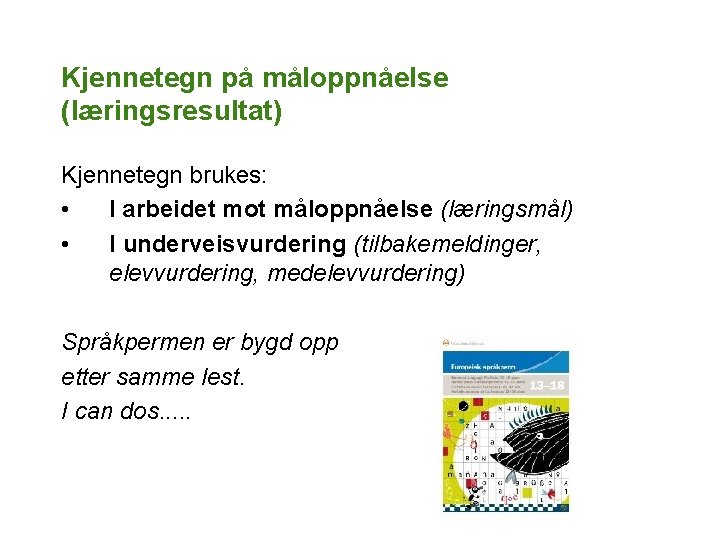 Kjennetegn på måloppnåelse (læringsresultat) Kjennetegn brukes: • I arbeidet mot måloppnåelse (læringsmål) • I