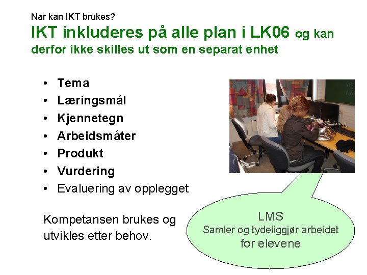 Når kan IKT brukes? IKT inkluderes på alle plan i LK 06 og kan