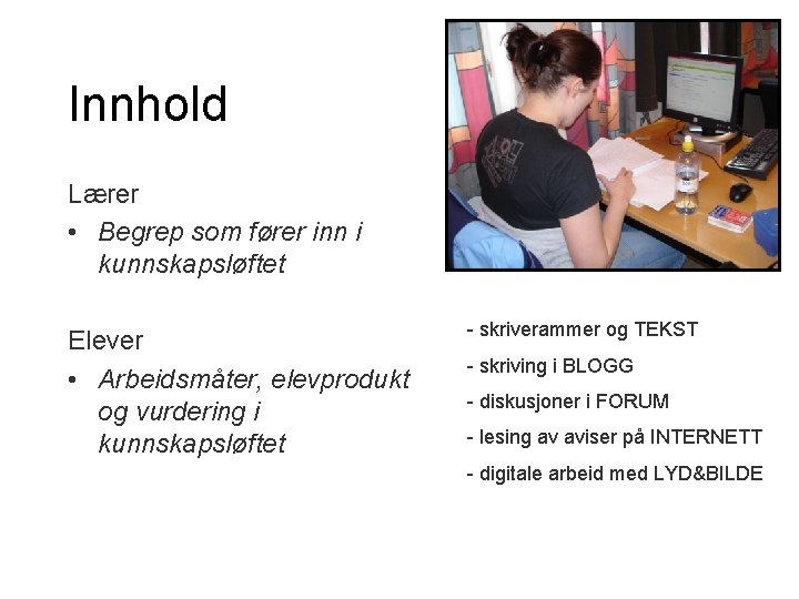 Innhold Lærer • Begrep som fører inn i kunnskapsløftet Elever • Arbeidsmåter, elevprodukt og